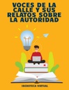 VOCES DE LA CALLE Y SUS RELATOS SOBRE LA AUTORIDAD