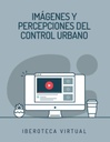 IMÁGENES Y PERCEPCIONES DEL CONTROL URBANO