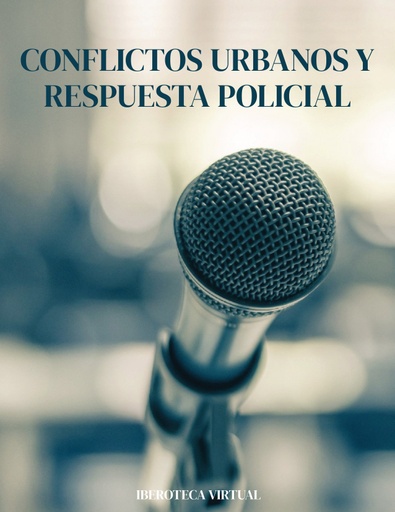CONFLICTOS URBANOS Y RESPUESTA POLICIAL