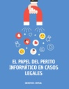EL PAPEL DEL PERITO INFORMÁTICO EN CASOS LEGALES