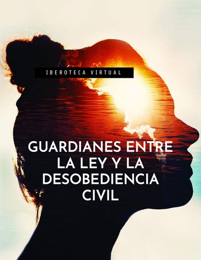 GUARDIANES ENTRE LA LEY Y LA DESOBEDIENCIA CIVIL