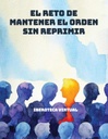 EL RETO DE MANTENER EL ORDEN SIN REPRIMIR