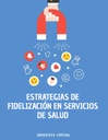 ESTRATEGIAS DE FIDELIZACIÓN EN SERVICIOS DE SALUD