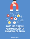 CÓMO IMPLEMENTAR AUTOMATIZACIÓN EN MARKETING DE SALUD