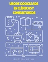 USO DE GOOGLE ADS EN CLÍNICAS Y CONSULTORIOS