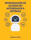 INVESTIGACIÓN DE ACCESOS NO AUTORIZADOS A SISTEMAS