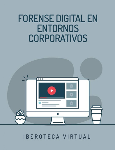 FORENSE DIGITAL EN ENTORNOS CORPORATIVOS