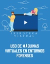 USO DE MÁQUINAS VIRTUALES EN ENTORNOS FORENSES
