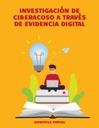 INVESTIGACIÓN DE CIBERACOSO A TRAVÉS DE EVIDENCIA DIGITAL
