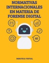 NORMATIVAS INTERNACIONALES EN MATERIA DE FORENSE DIGITAL