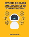 ESTUDIO DE CASOS EMBLEMÁTICOS EN FORENSE DIGITAL
