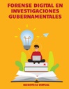 FORENSE DIGITAL EN INVESTIGACIONES GUBERNAMENTALES