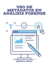 USO DE METADATOS EN ANÁLISIS FORENSE