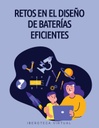 RETOS EN EL DISEÑO DE BATERÍAS EFICIENTES