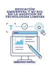 EDUCACIÓN AMBIENTAL Y SU ROL EN LA ADOPCIÓN DE TECNOLOGÍAS LIMPIAS