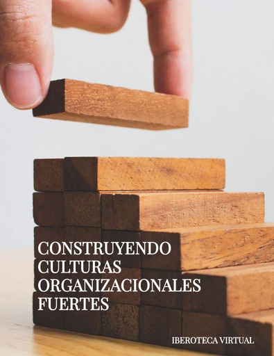 CONSTRUYENDO CULTURAS ORGANIZACIONALES FUERTES