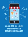 CÓMO SER UN LÍDER INSPIRADOR EN RECURSOS HUMANOS