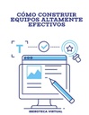 CÓMO CONSTRUIR EQUIPOS ALTAMENTE EFECTIVOS