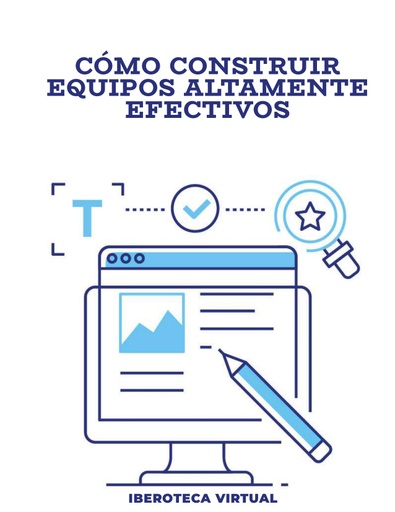 CÓMO CONSTRUIR EQUIPOS ALTAMENTE EFECTIVOS