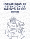 ESTRATEGIAS DE RETENCIÓN DE TALENTO DESDE RRHH