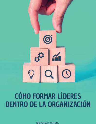 CÓMO FORMAR LÍDERES DENTRO DE LA ORGANIZACIÓN