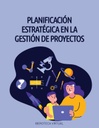 PLANIFICACIÓN ESTRATÉGICA EN LA GESTIÓN DE PROYECTOS