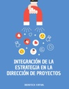 INTEGRACIÓN DE LA ESTRATEGIA EN LA DIRECCIÓN DE PROYECTOS