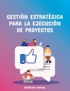 GESTIÓN ESTRATÉGICA PARA LA EJECUCIÓN DE PROYECTOS