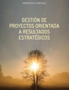 GESTIÓN DE PROYECTOS ORIENTADA A RESULTADOS ESTRATÉGICOS