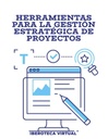 HERRAMIENTAS PARA LA GESTIÓN ESTRATÉGICA DE PROYECTOS