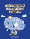 VISIÓN ESTRATÉGICA EN LA GESTIÓN DE PROYECTOS