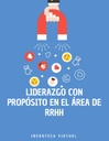 LIDERAZGO CON PROPÓSITO EN EL ÁREA DE RRHH