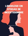 LIDERAZGO EN ÉPOCAS DE INCERTIDUMBRE