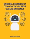 ENERGÍA GEOTÉRMICA COMO SOLUCIÓN PARA CLIMAS EXTREMOS