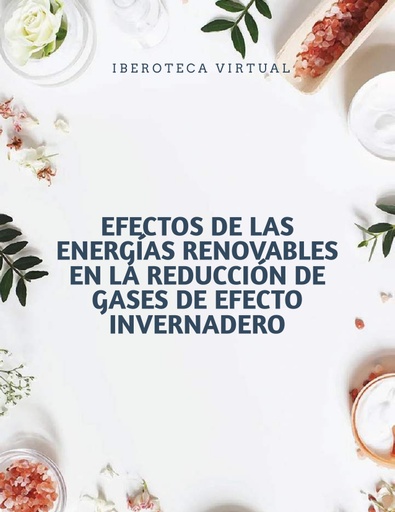 EFECTOS DE LAS ENERGÍAS RENOVABLES EN LA REDUCCIÓN DE GASES DE EFECTO INVERNADERO