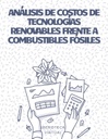 ANÁLISIS DE COSTOS DE TECNOLOGÍAS RENOVABLES FRENTE A COMBUSTIBLES FÓSILES