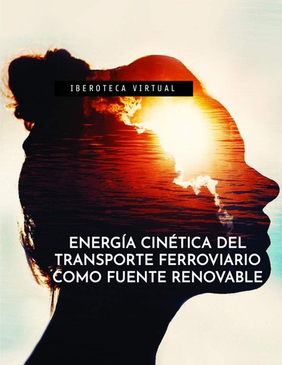 ENERGÍA CINÉTICA DEL TRANSPORTE FERROVIARIO COMO FUENTE RENOVABLE