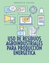 USO DE RESIDUOS AGROINDUSTRIALES PARA PRODUCCIÓN ENERGÉTICA