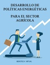 DESARROLLO DE POLÍTICAS ENERGÉTICAS PARA EL SECTOR AGRÍCOLA