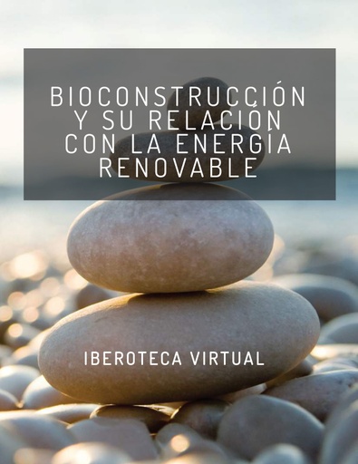 BIOCONSTRUCCIÓN Y SU RELACIÓN CON LA ENERGÍA RENOVABLE
