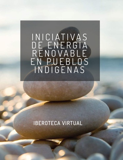 INICIATIVAS DE ENERGÍA RENOVABLE EN PUEBLOS INDÍGENAS