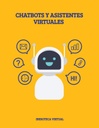 CHATBOTS Y ASISTENTES VIRTUALES