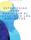 ESTRATEGIAS PARA MAXIMIZAR EL IMPACTO DE LOS PROYECTOS