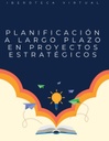 PLANIFICACIÓN A LARGO PLAZO EN PROYECTOS ESTRATÉGICOS