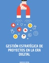 GESTIÓN ESTRATÉGICA DE PROYECTOS EN LA ERA DIGITAL