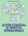 GESTIÓN ESTRATÉGICA DE PROYECTOS INTERNACIONALES