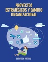 PROYECTOS ESTRATÉGICOS Y CAMBIO ORGANIZACIONAL