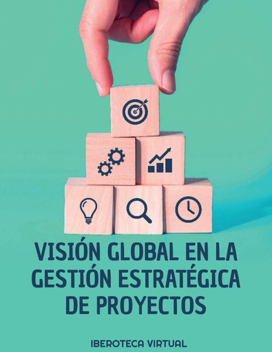 VISIÓN GLOBAL EN LA GESTIÓN ESTRATÉGICA DE PROYECTOS