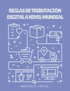 REGLAS DE TRIBUTACIÓN DIGITAL A NIVEL MUNDIAL