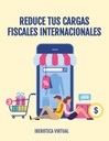 REDUCE TUS CARGAS FISCALES INTERNACIONALES